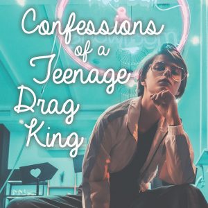 Confessions of a Teenage Drag King